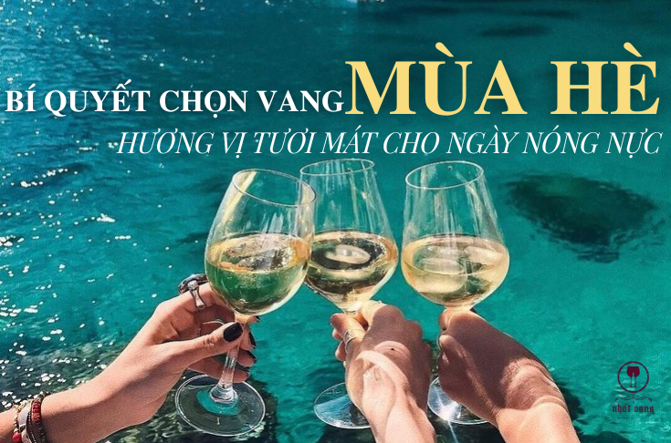 BÍ QUYẾT CHỌN RƯỢU VANG PHÙ HỢP CHO MÙA HÈ – HƯƠNG VỊ TƯƠI MÁT CHO NGÀY NÓNG NỰC